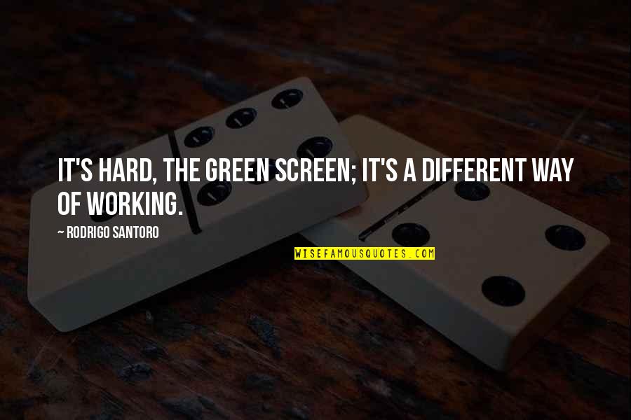 Rezadora Quotes By Rodrigo Santoro: It's hard, the green screen; it's a different Rezadora Quotes By Rodrigo Santoro: It's hard, the green screen; it's a different