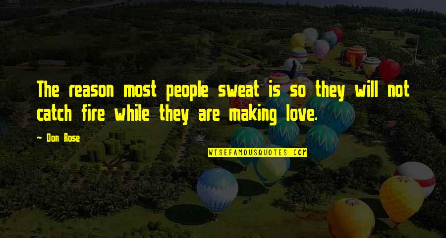 Rezaei Ghazaleh Quotes By Don Rose: The reason most people sweat is so they