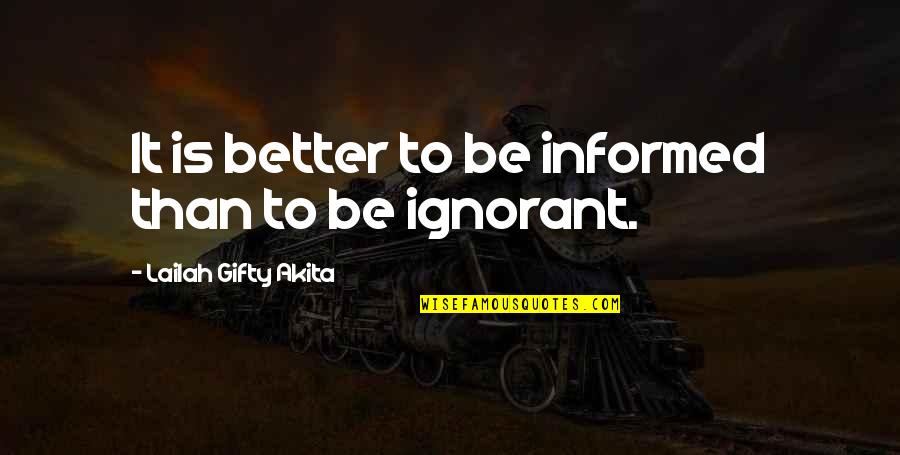 Rezagos Quotes By Lailah Gifty Akita: It is better to be informed than to