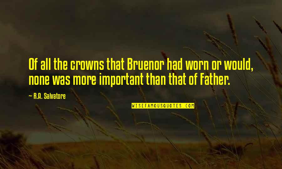 Rezai Family Quotes By R.A. Salvatore: Of all the crowns that Bruenor had worn