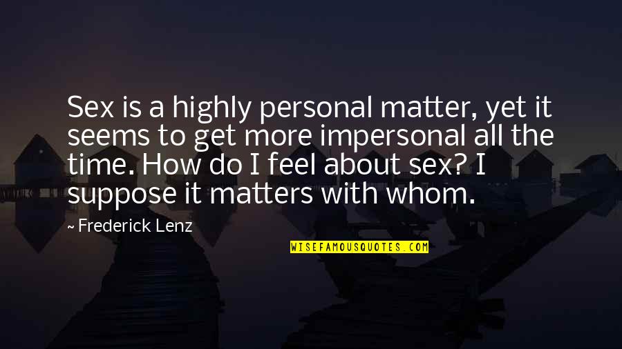 Rezai Tennis Quotes By Frederick Lenz: Sex is a highly personal matter, yet it Rezai Tennis Quotes By Frederick Lenz: Sex is a highly personal matter, yet it