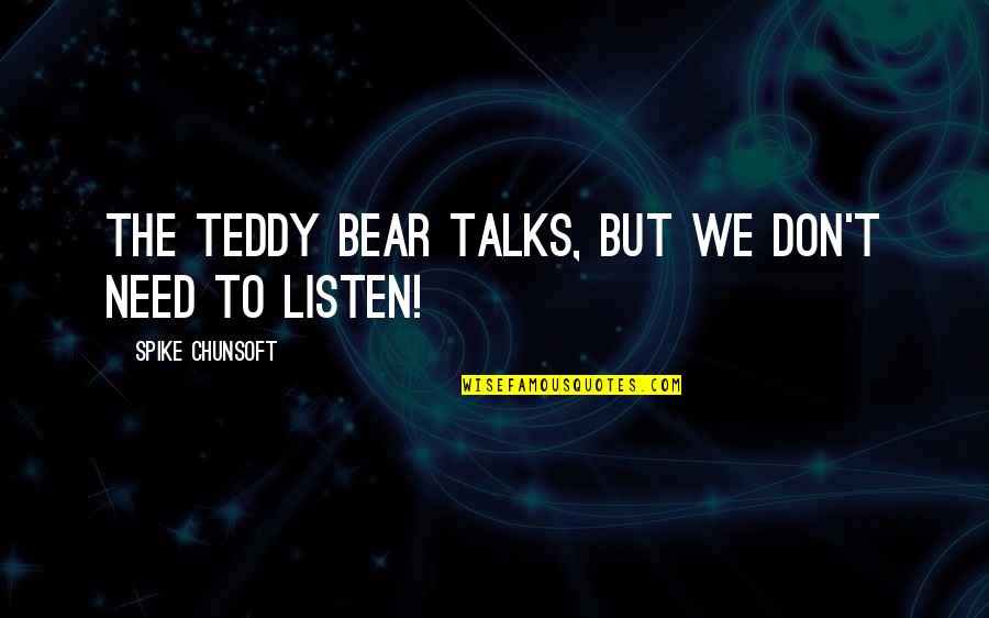 Rezeki Allah Itu Luas Quotes By Spike Chunsoft: The teddy bear talks, but we don't need Rezeki Allah Itu Luas Quotes By Spike Chunsoft: The teddy bear talks, but we don't need
