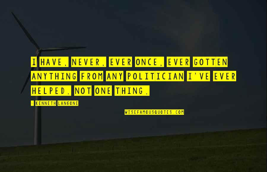 Rezeki Sudah Diatur Quotes By Kenneth Langone: I have, never, ever once, ever gotten anything Rezeki Sudah Diatur Quotes By Kenneth Langone: I have, never, ever once, ever gotten anything