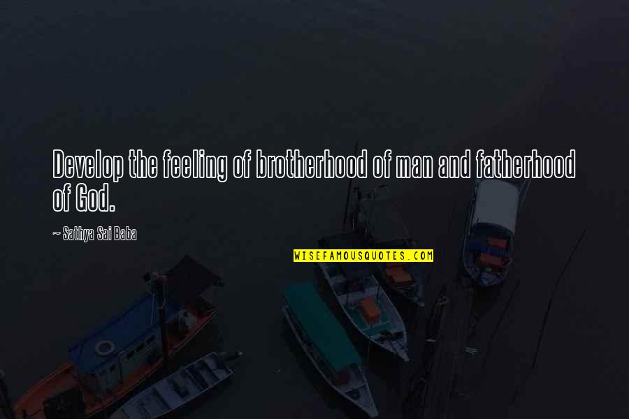 Rezeki Sudah Diatur Quotes By Sathya Sai Baba: Develop the feeling of brotherhood of man and Rezeki Sudah Diatur Quotes By Sathya Sai Baba: Develop the feeling of brotherhood of man and