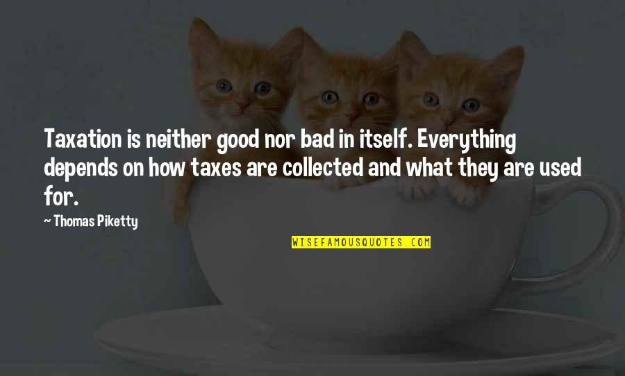 Rezendes Assonet Quotes By Thomas Piketty: Taxation is neither good nor bad in itself.