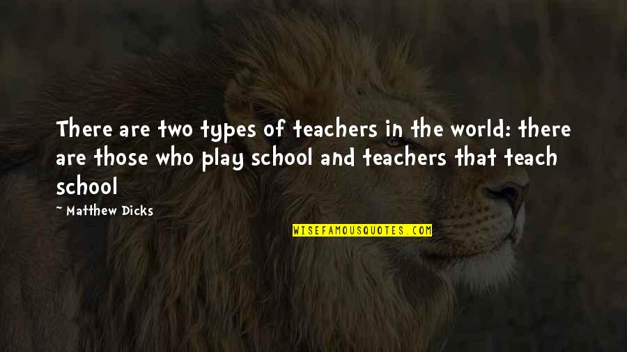 Rezendes Construction Quotes By Matthew Dicks: There are two types of teachers in the Rezendes Construction Quotes By Matthew Dicks: There are two types of teachers in the