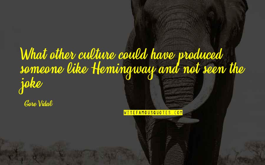 Rezendes Quotes By Gore Vidal: What other culture could have produced someone like