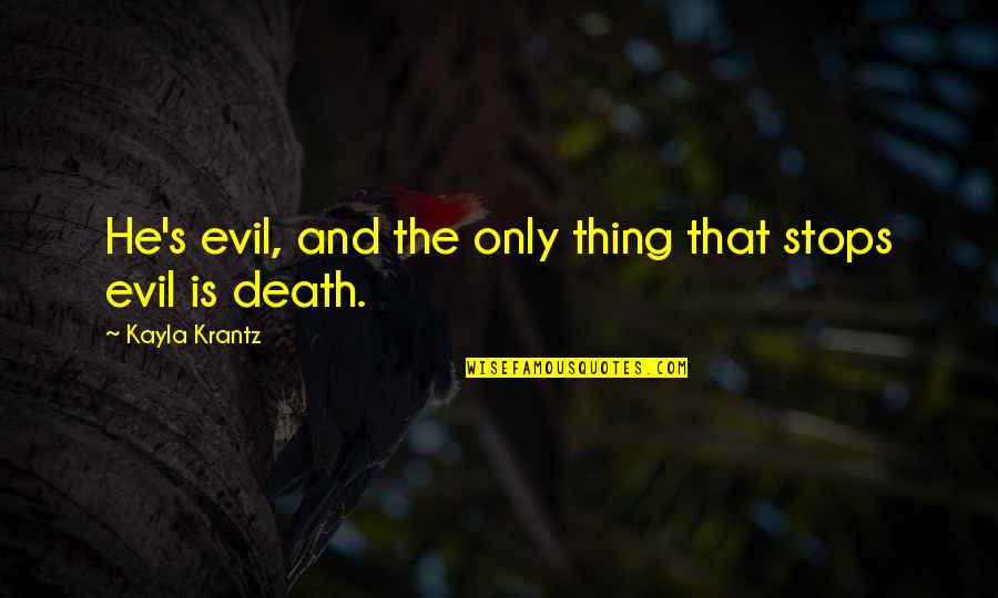 Rezendes Quotes By Kayla Krantz: He's evil, and the only thing that stops Rezendes Quotes By Kayla Krantz: He's evil, and the only thing that stops