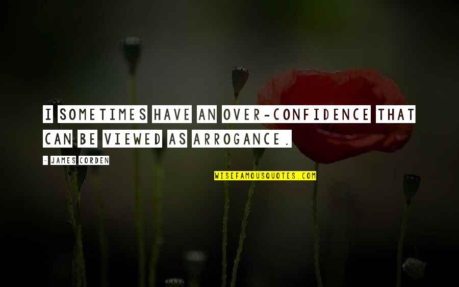 Rezervatai Quotes By James Corden: I sometimes have an over-confidence that can be