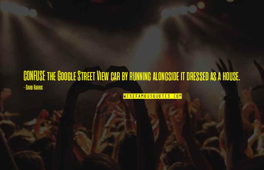 Rezerve Minime Quotes By David Harris: CONFUSE the Google Street View car by running