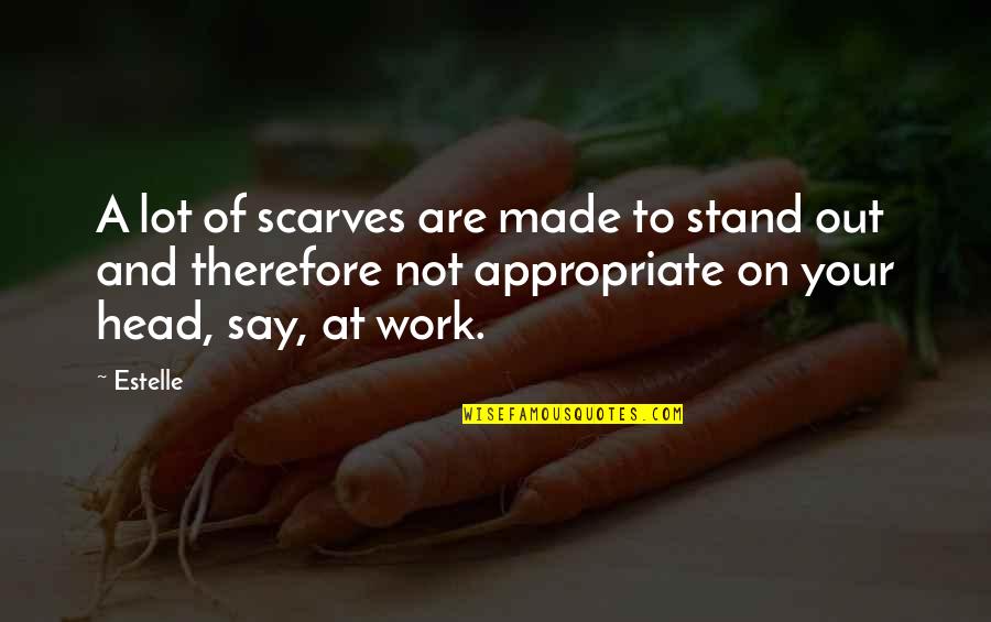 Rezerve Mop Quotes By Estelle: A lot of scarves are made to stand Rezerve Mop Quotes By Estelle: A lot of scarves are made to stand