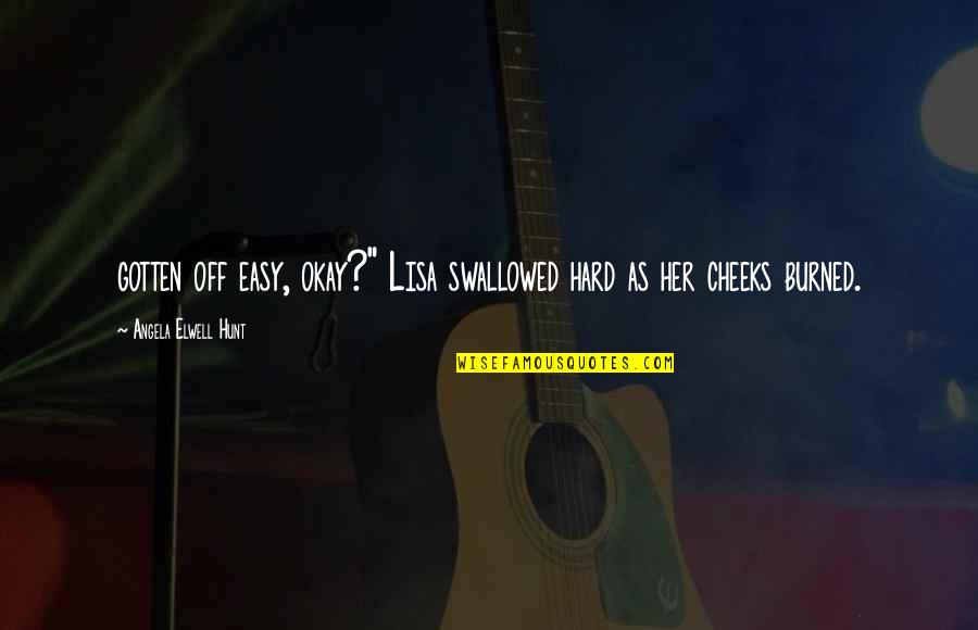 Rezervesdalas24 Quotes By Angela Elwell Hunt: gotten off easy, okay?" Lisa swallowed hard as