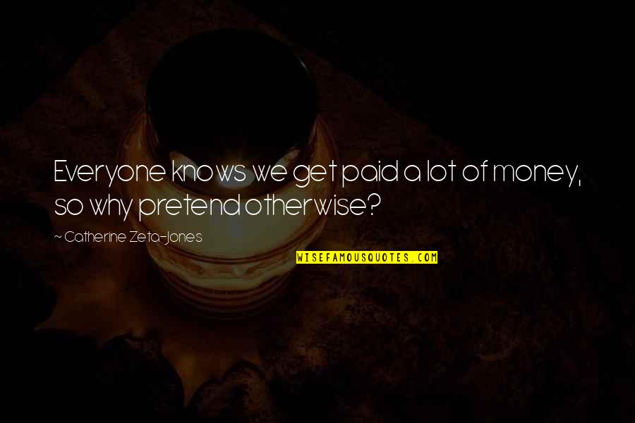 Rezervesdalas24 Quotes By Catherine Zeta-Jones: Everyone knows we get paid a lot of