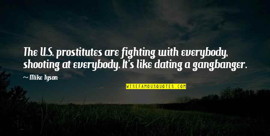 Rezervesdalas24 Quotes By Mike Tyson: The U.S. prostitutes are fighting with everybody, shooting