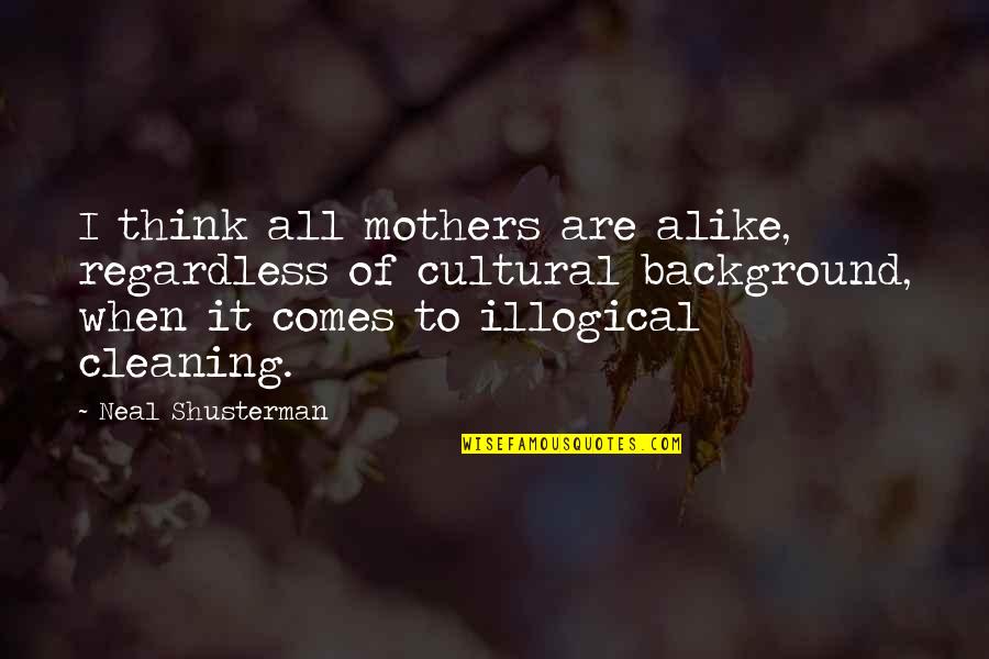 Rezgui Quotes By Neal Shusterman: I think all mothers are alike, regardless of