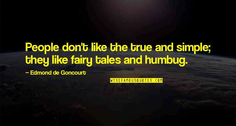 Rezia Tray Quotes By Edmond De Goncourt: People don't like the true and simple; they Rezia Tray Quotes By Edmond De Goncourt: People don't like the true and simple; they