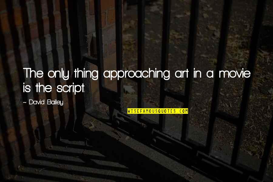 Reziak Quotes By David Bailey: The only thing approaching art in a movie Reziak Quotes By David Bailey: The only thing approaching art in a movie
