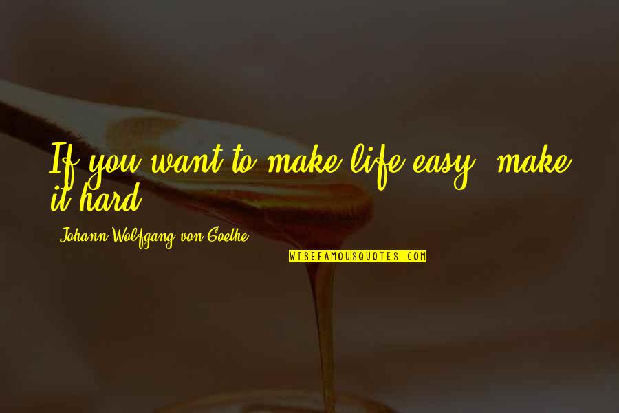 Rezidens Quotes By Johann Wolfgang Von Goethe: If you want to make life easy, make Rezidens Quotes By Johann Wolfgang Von Goethe: If you want to make life easy, make
