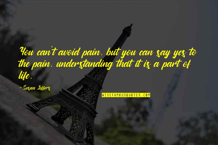 Rezilon Quotes By Susan Jeffers: You can't avoid pain, but you can say