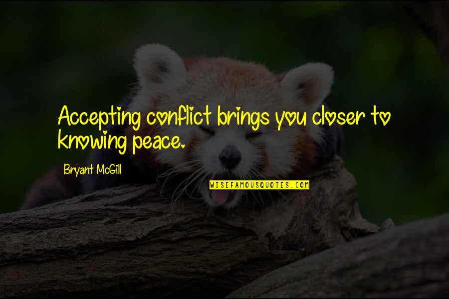 Rezimar Quotes By Bryant McGill: Accepting conflict brings you closer to knowing peace.