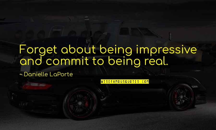 Rezistory Quotes By Danielle LaPorte: Forget about being impressive and commit to being