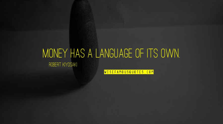 Rezky Febrian Quotes By Robert Kiyosaki: Money has a language of its own. Rezky Febrian Quotes By Robert Kiyosaki: Money has a language of its own.