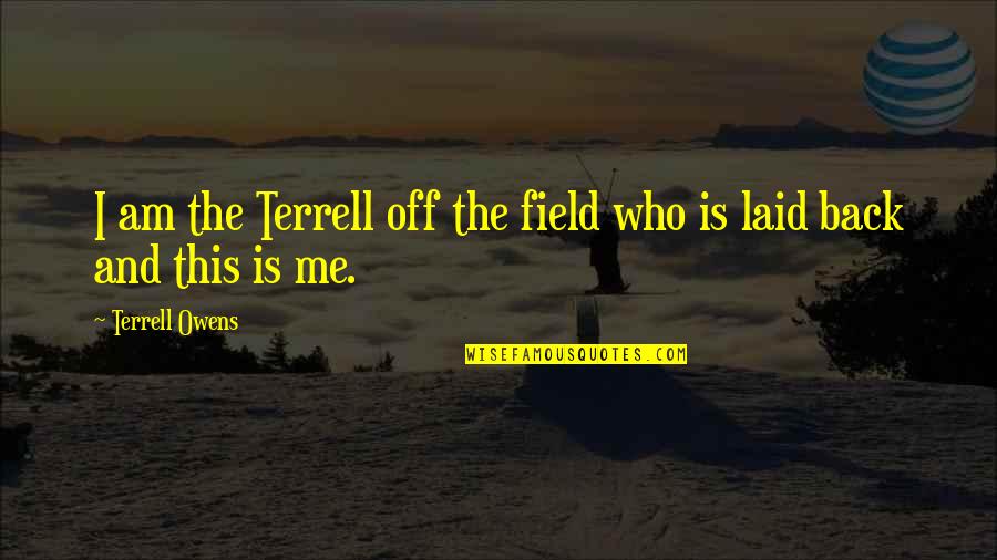 Rezky Febrian Quotes By Terrell Owens: I am the Terrell off the field who Rezky Febrian Quotes By Terrell Owens: I am the Terrell off the field who