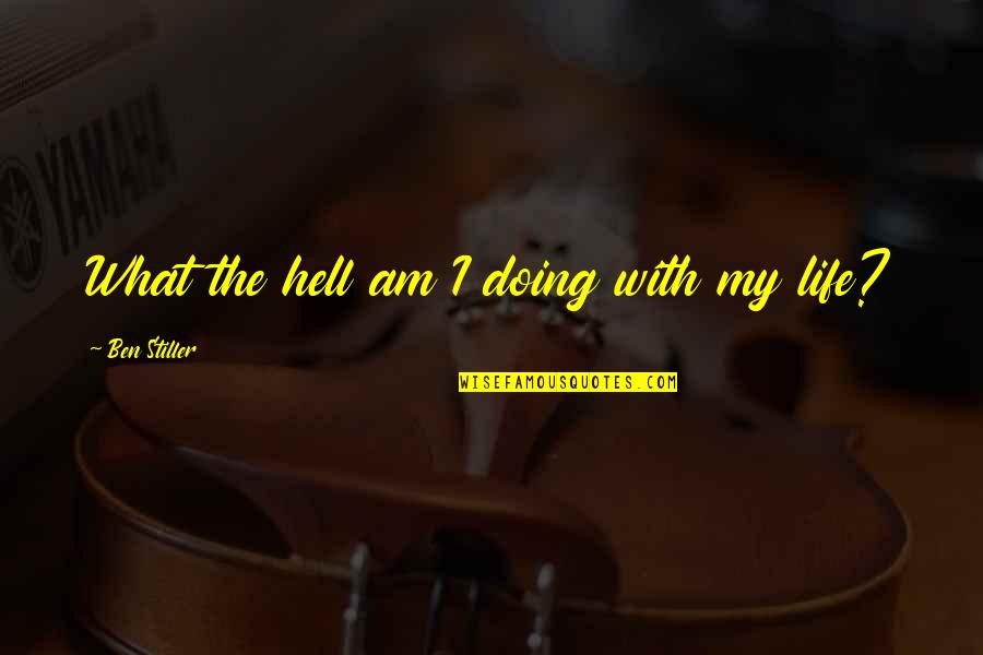 Reznicek Donna Quotes By Ben Stiller: What the hell am I doing with my Reznicek Donna Quotes By Ben Stiller: What the hell am I doing with my