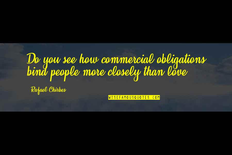 Reznicek Donna Quotes By Rafael Chirbes: Do you see how commercial obligations bind people