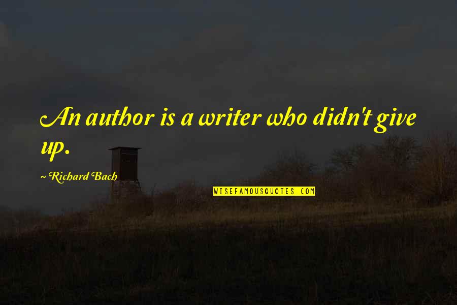 Reznicek Donna Quotes By Richard Bach: An author is a writer who didn't give Reznicek Donna Quotes By Richard Bach: An author is a writer who didn't give
