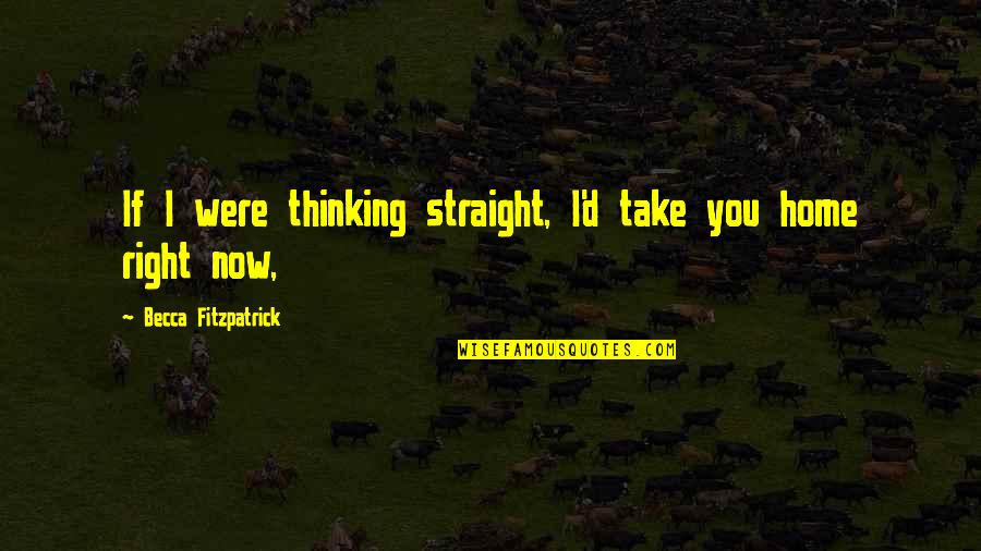 Reznikoff Quotes By Becca Fitzpatrick: If I were thinking straight, I'd take you