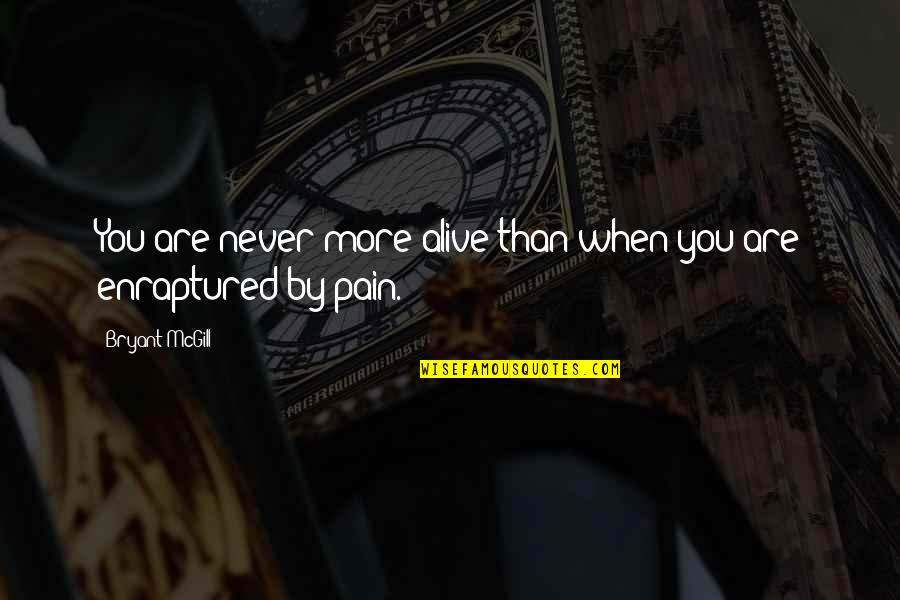 Reznikoff Quotes By Bryant McGill: You are never more alive than when you