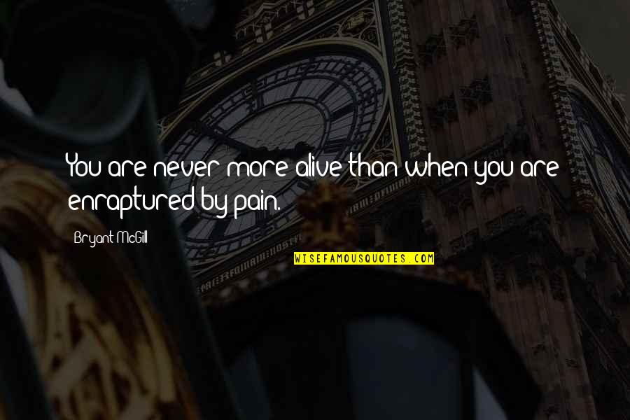 Reznikoff Quotes By Bryant McGill: You are never more alive than when you Reznikoff Quotes By Bryant McGill: You are never more alive than when you
