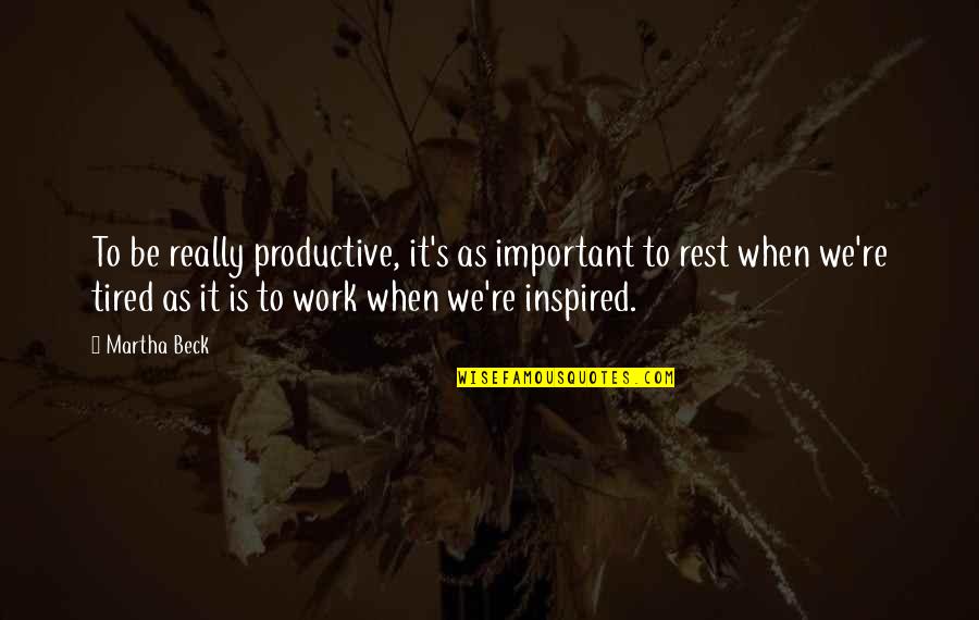 Reznikova Relationships Quotes By Martha Beck: To be really productive, it's as important to Reznikova Relationships Quotes By Martha Beck: To be really productive, it's as important to