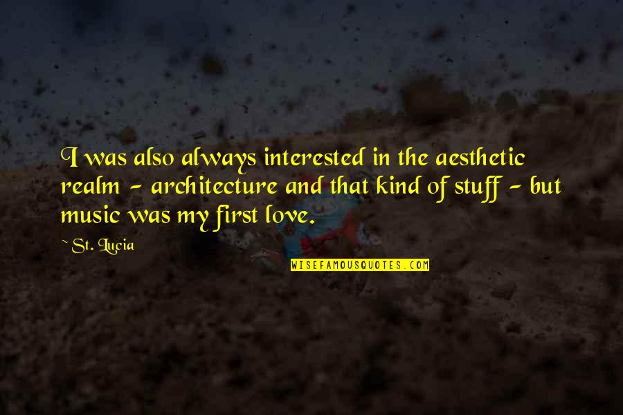 Rezolvit Quotes By St. Lucia: I was also always interested in the aesthetic Rezolvit Quotes By St. Lucia: I was also always interested in the aesthetic