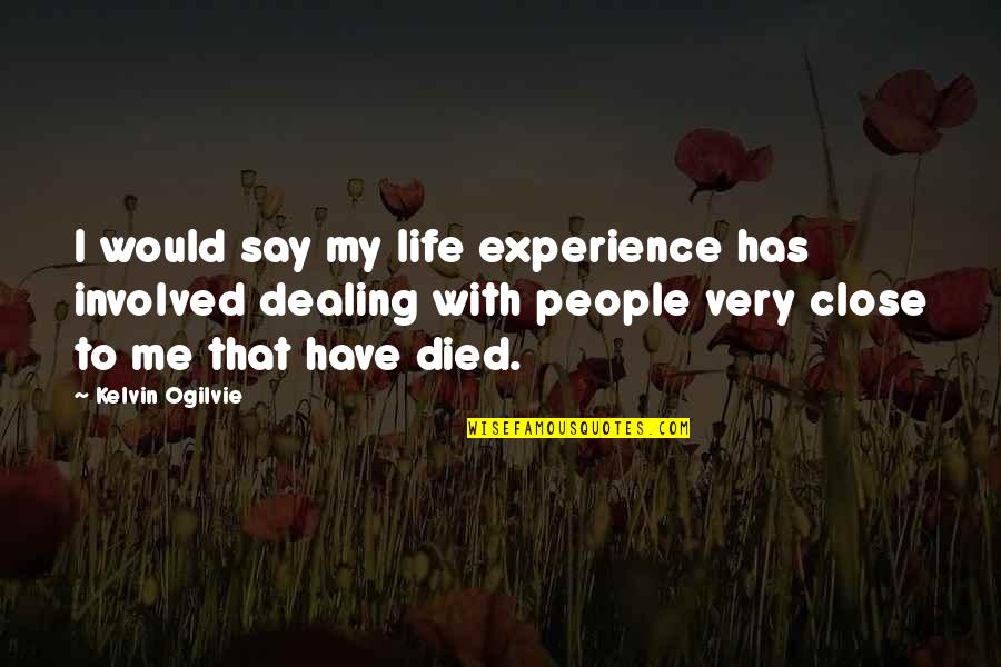 Reztel Quotes By Kelvin Ogilvie: I would say my life experience has involved Reztel Quotes By Kelvin Ogilvie: I would say my life experience has involved