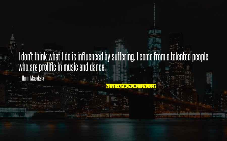 Reztes757 Quotes By Hugh Masekela: I don't think what I do is influenced Reztes757 Quotes By Hugh Masekela: I don't think what I do is influenced