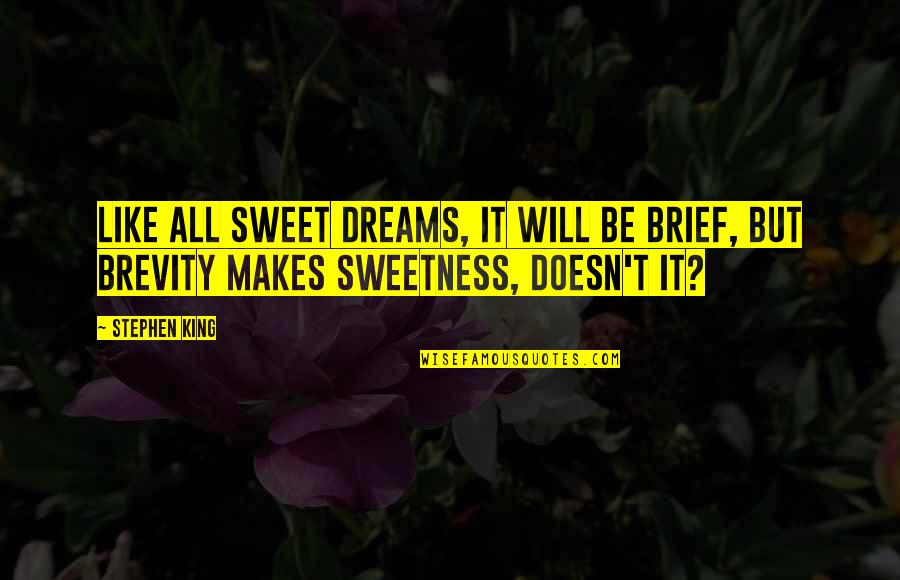 Reztes757 Quotes By Stephen King: Like all sweet dreams, it will be brief,