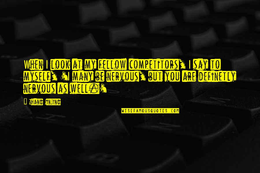 Reztes757 Quotes By Zhang Jinjing: When I look at my fellow competitors, I