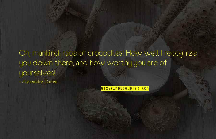 Rezultate Alegeri Quotes By Alexandre Dumas: Oh, mankind, race of crocodiles! How well I
