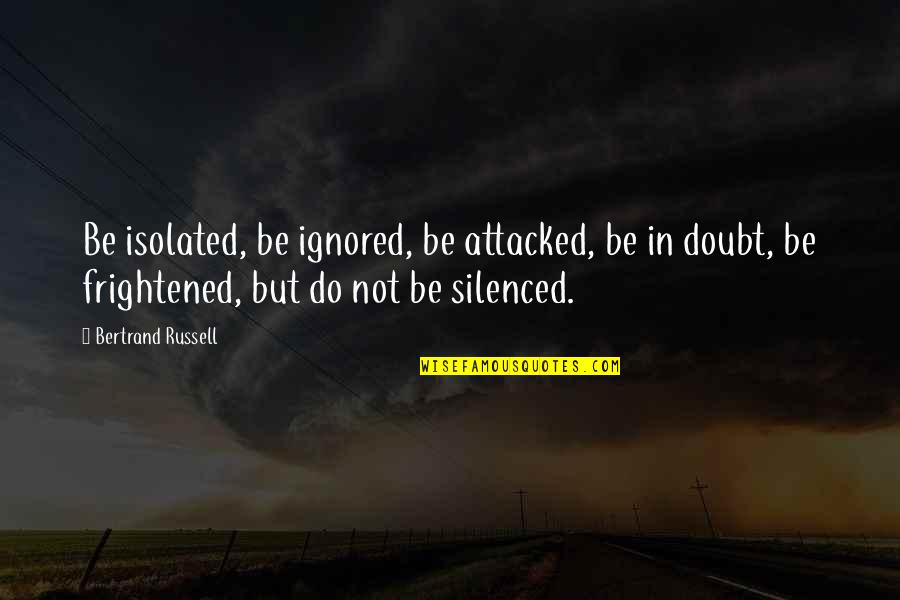 Rezultati Fudbal Quotes By Bertrand Russell: Be isolated, be ignored, be attacked, be in Rezultati Fudbal Quotes By Bertrand Russell: Be isolated, be ignored, be attacked, be in