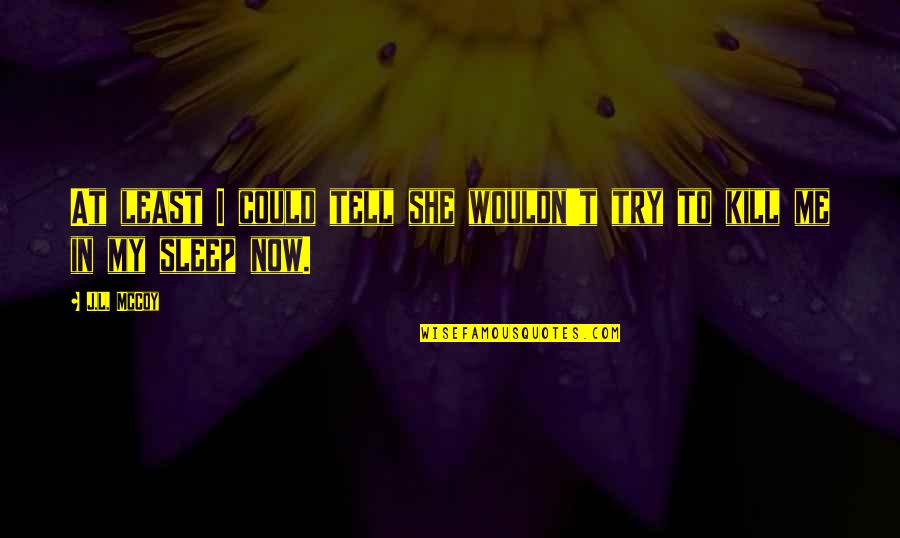 Rezultati Fudbal Quotes By J.L. McCoy: At least I could tell she wouldn't try