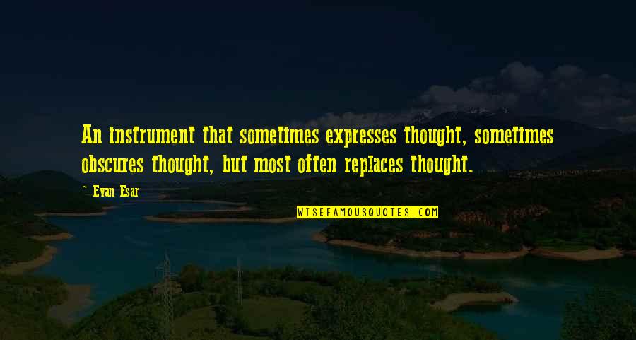 Rezultatul Exercitiului Quotes By Evan Esar: An instrument that sometimes expresses thought, sometimes obscures Rezultatul Exercitiului Quotes By Evan Esar: An instrument that sometimes expresses thought, sometimes obscures