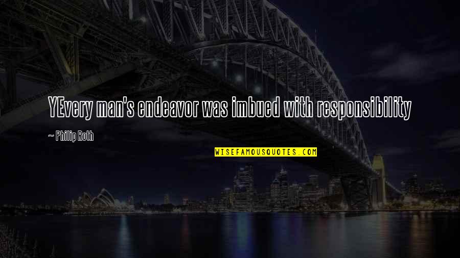Rezumat Morometii Quotes By Philip Roth: YEvery man's endeavor was imbued with responsibility Rezumat Morometii Quotes By Philip Roth: YEvery man's endeavor was imbued with responsibility