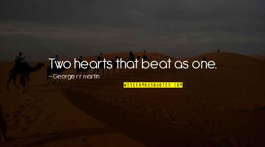 Rezwan Ahmed Quotes By George R R Martin: Two hearts that beat as one.