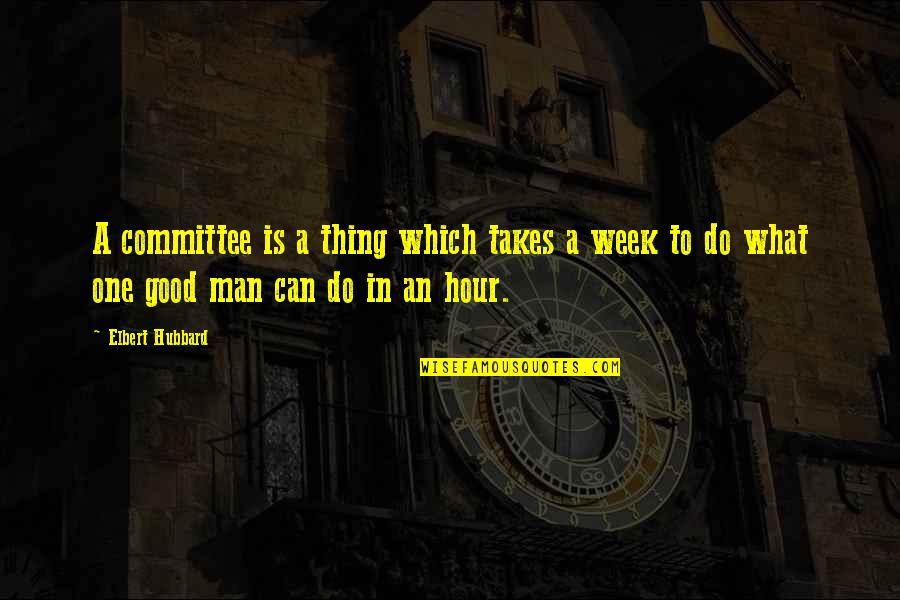Rezwan Ashdji Quotes By Elbert Hubbard: A committee is a thing which takes a