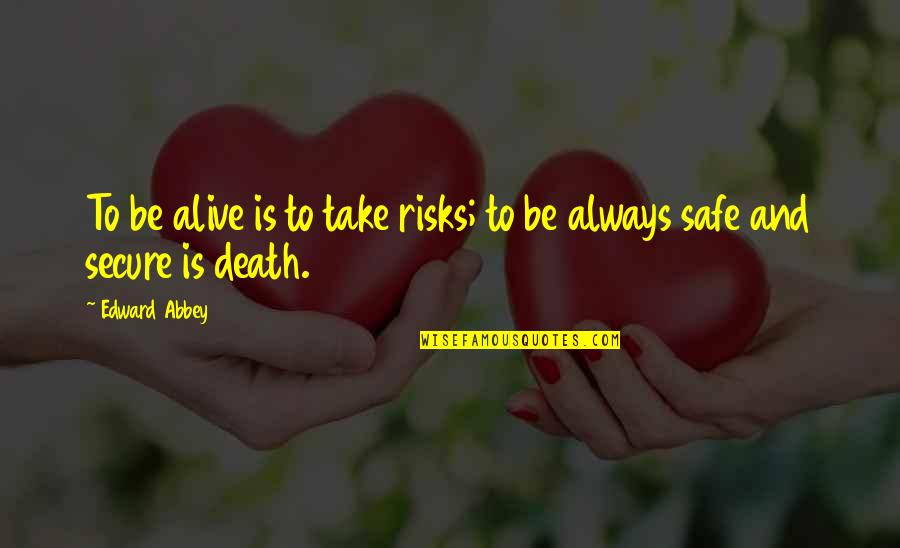 Rezyon Quotes By Edward Abbey: To be alive is to take risks; to