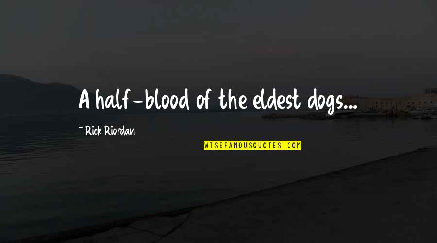 Rezza Pizza Quotes By Rick Riordan: A half-blood of the eldest dogs... Rezza Pizza Quotes By Rick Riordan: A half-blood of the eldest dogs...