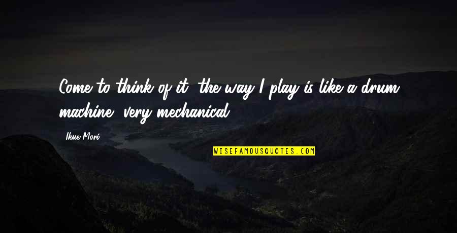 Rezzaglio Quotes By Ikue Mori: Come to think of it, the way I
