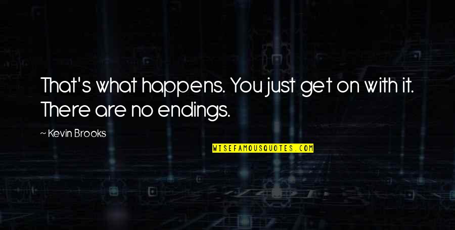 Rezzaglio Quotes By Kevin Brooks: That's what happens. You just get on with